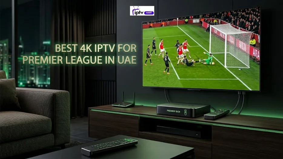 Best 4K IPTV for Premier League in UAE